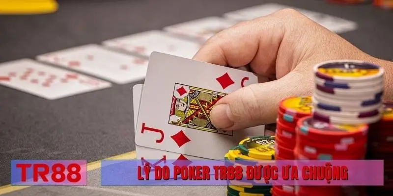 Lý do Poker TR88 được ưa chuộng